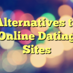 Alternatives to Online Dating Sites