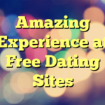 Amazing Experience at Free Dating Sites