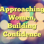 Approaching Women, Building Confidence