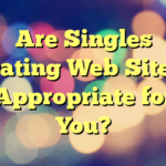 Are Singles Dating Web Sites Appropriate for You?