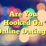 Are You Hooked On Online Dating?