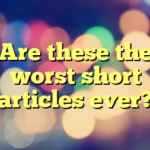 Are these the worst short articles ever?