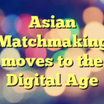 Asian Matchmaking moves to the Digital Age