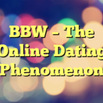 BBW – The Online Dating Phenomenon