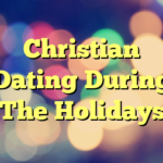 Christian Dating During The Holidays