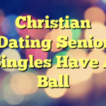 Christian Dating Senior Singles Have A Ball