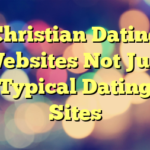 Christian Dating Websites Not Just Typical Dating Sites