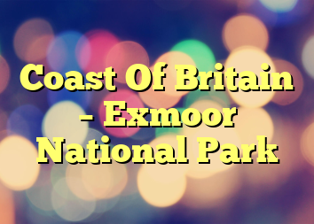 Coast Of Britain – Exmoor National Park
