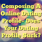 Composing A Online Dating Profile– Does Your Dating Profile Suck?