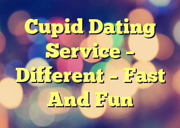 Cupid Dating Service – Different – Fast And Fun