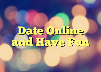 Date Online and Have Fun