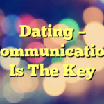 Dating – Communication Is The Key