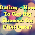 Dating – How To Get Big Success On First Date?