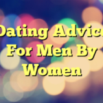 Dating Advice For Men By Women