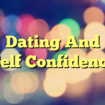 Dating And Self Confidence