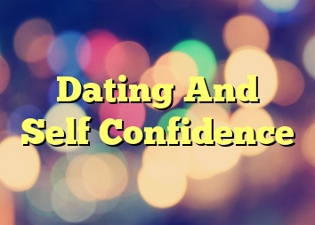 Dating And Self Confidence