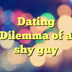 Dating Dilemma of a shy guy