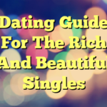 Dating Guide For The Rich And Beautiful Singles