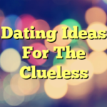 Dating Ideas For The Clueless