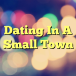 Dating In A Small Town