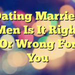 Dating Married Men Is It Right Or Wrong For You