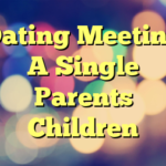 Dating Meeting A Single Parents Children