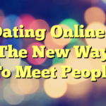 Dating Online – The New Way To Meet People