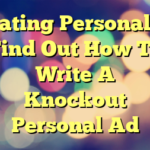 Dating Personals! Find Out How To Write A Knockout Personal Ad