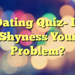 Dating Quiz- Is Shyness Your Problem?