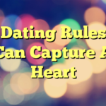 Dating Rules Can Capture A Heart