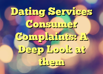 Dating Services Consumer Complaints: A Deep Look at them