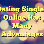 Dating Singles Online Has Many Advantages