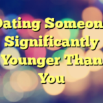 Dating Someone Significantly Younger Than You