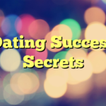 Dating Success Secrets