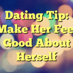 Dating Tip: Make Her Feel Good About Herself
