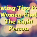 Dating Tips For Women-Find The Right Person