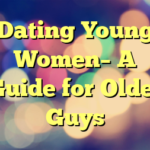 Dating Young Women– A Guide for Older Guys