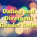 Dating and Divergent Gender Roles