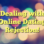 Dealing with Online Dating Rejection!