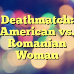 Deathmatch: American vs. Romanian Woman