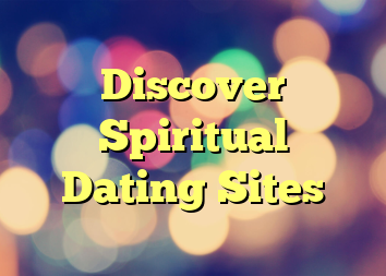 Discover Spiritual Dating Sites