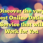 Discover the very best Online Dating Service that will Work for You