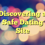 Discovering a Safe Dating Site