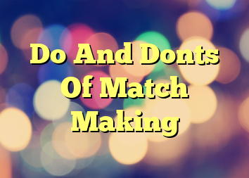Do And Donts Of Match Making