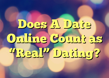 Does A Date Online Count as “Real” Dating?