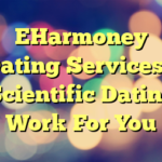 EHarmoney Dating Services – Scientific Dating Work For You