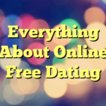 Everything About Online Free Dating