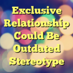 Exclusive Relationship Could Be Outdated Stereotype