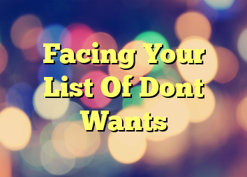 Facing Your List Of Dont Wants