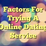 Factors For Trying A Online Dating Service